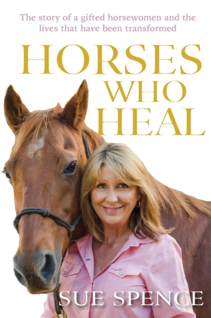 Horses Who Heal By Spence, Sue