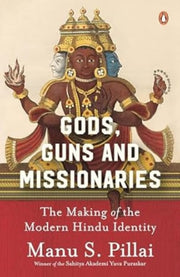 Gods Guns Missionaries The Making Of The By Pillai, Manu