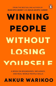 Winning People Without Losing Yourself By Warikoo, Ankur