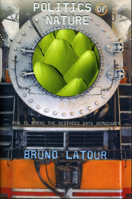 Politics Of Nature By Latour,bruno