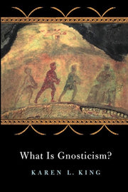 What Is Gnosticism By King, Karen L