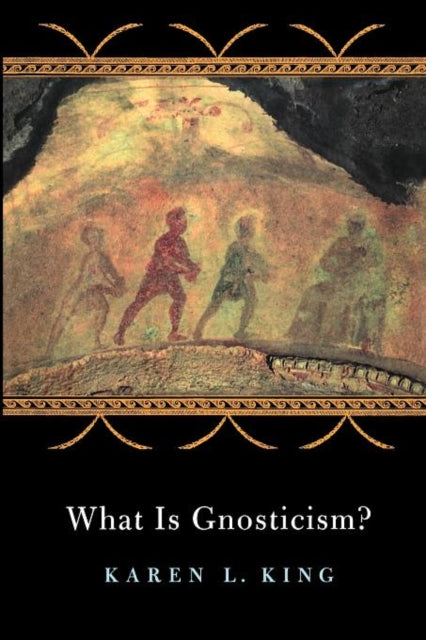 What Is Gnosticism By King, Karen L
