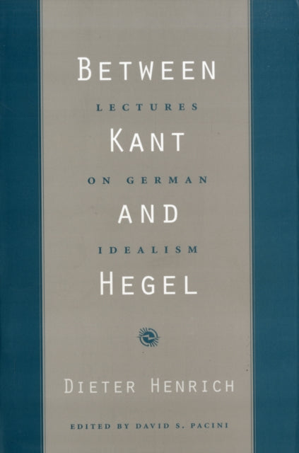 Between Kant And Hegel Lectures On Germ By Henrich, Dieter