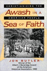 Awash In A Sea Of Faith Christianizing By Jon Butler