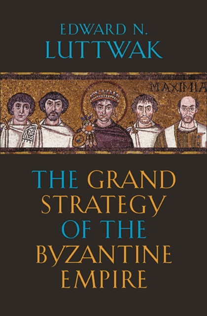 Grand Strategy Of The Byzantine Empire