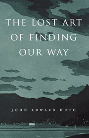 Lost Art Of Finding Our Way By Huth, John Edward