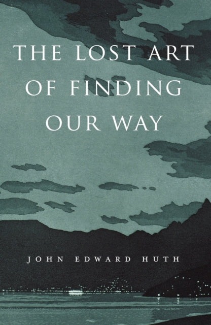 Lost Art Of Finding Our Way By Huth, John Edward