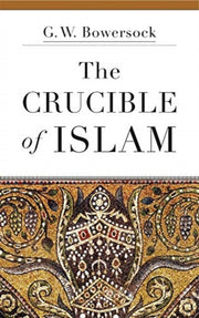 Crucible Of Islam By Bowersock, G. W.