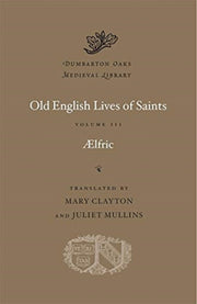 Old English Lives Of Saints Volume Iii By Aelfric
