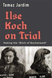 Ilse Koch On Trial Making The