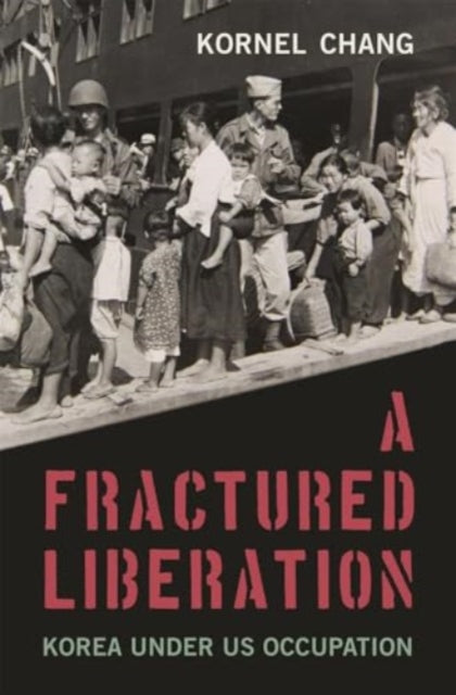 A Fractured Liberation Korea Under Us O