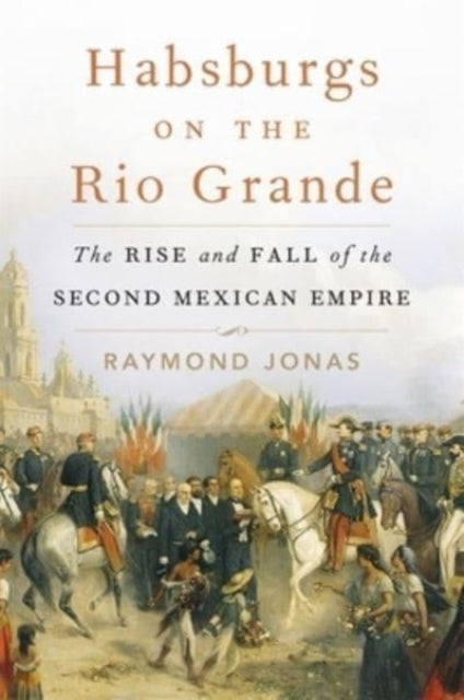 Habsburgs On The Rio Grande