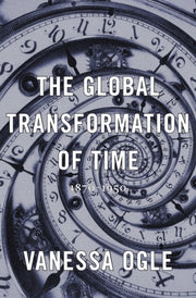 Global Transformation Of Time By Ogle, Vanessa
