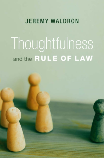 Thoughtfulness And The Rule Of Law By Jeremy Waldron