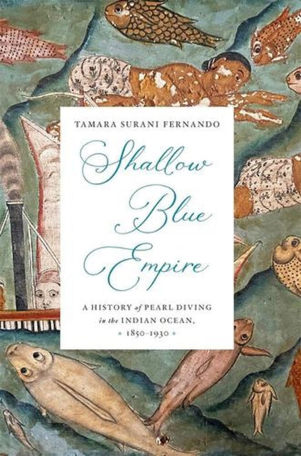 Shallow Blue Empire : A History Of Pearl By Fernando, Tamara Sur