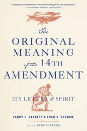 The Original Meaning Of The Fourteenth By Barnett, Randy E.