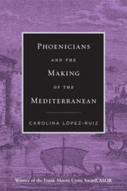 Phoenicians And The Making Of The Medit By L Pez-ruiz, Carolina