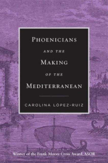 Phoenicians And The Making Of The Medit