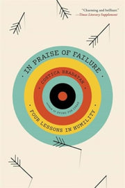 In Praise Of Failure Four Lessons In Hu By Costica Bradatan