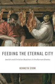 Feeding The Eternal City Jewish And Chr By Kenneth Stow