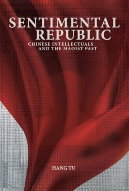 Sentimental Republic Chinese Intellectu