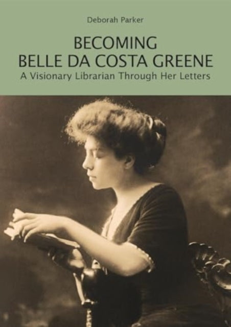 Becoming Belle Da Costa Greene A Vision