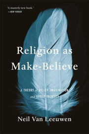 Religion As Make Believe By Leeuwen, Neil Van