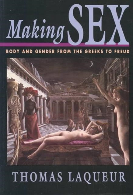 Making Sex : Body And Gender From The Gr By Laqueur, Thomas