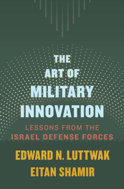 Art Of Military Innovation By Luttwak, Edward N.