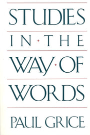 Studies In The Way Of Words By Grice, Paul
