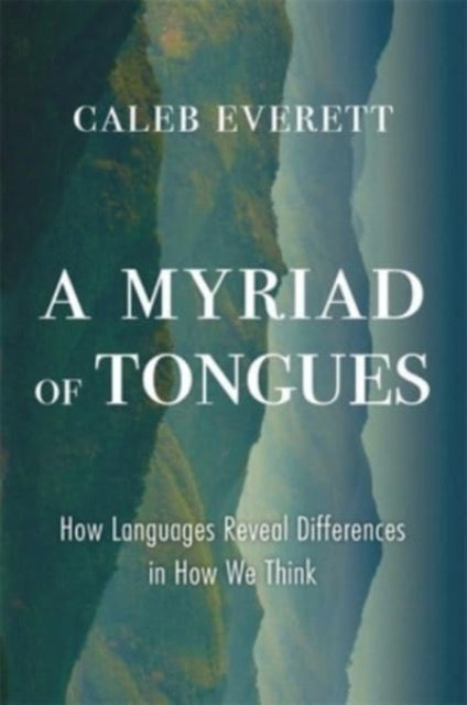 A Myriad Of Tongues By Caleb Everett