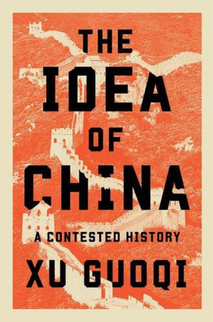 Idea Of China A Contested History By Guoqi Xu