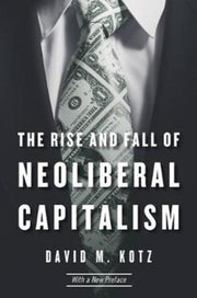Rise & Fall Of Neoliberal Capitalism By Kotz, David M.