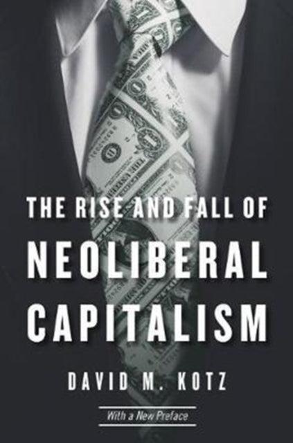 Rise & Fall Of Neoliberal Capitalism By Kotz, David M.