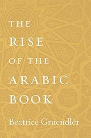 Rise Of The Arabic Book By Gruendler, Beatrice