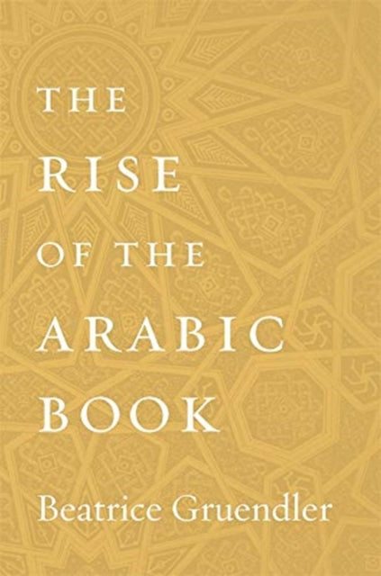 Rise Of The Arabic Book By Gruendler, Beatrice