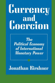 Currency And Coercion The Political Eco By Kirshner, Jonathan