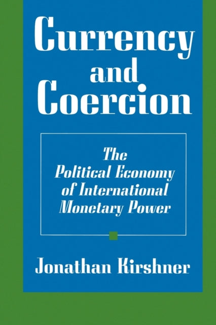 Currency And Coercion The Political Eco By Kirshner, Jonathan