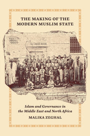 Making Of The Modern Muslim State By Zeghal, Malika