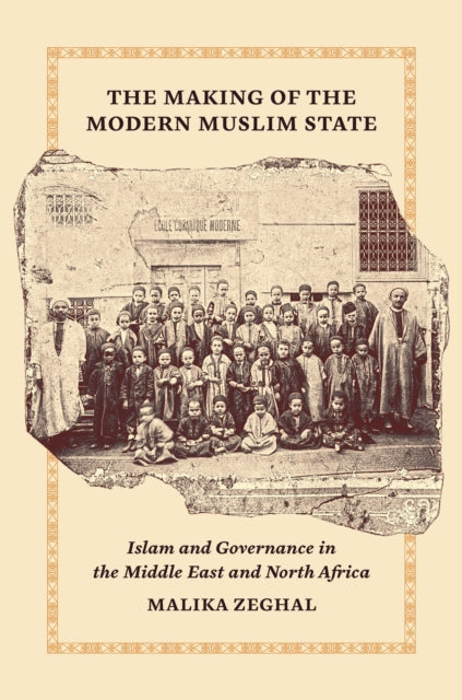 Making Of The Modern Muslim State By Zeghal, Malika