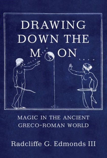 Drawing Down The Moon Magic In The Anci
