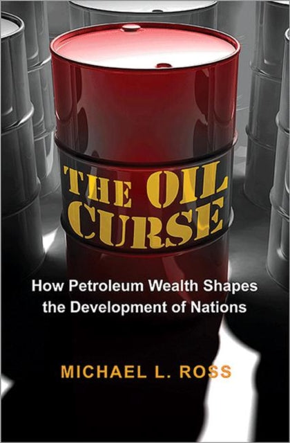 The Oil Curse How Petroleum Wealth Shap