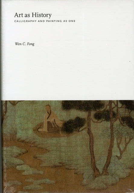 Art As History Essays On Chinese Painti By Fong, Wen C.