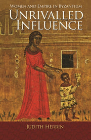 Unrivalled Influence Women And Empire I By Herrin, Judith