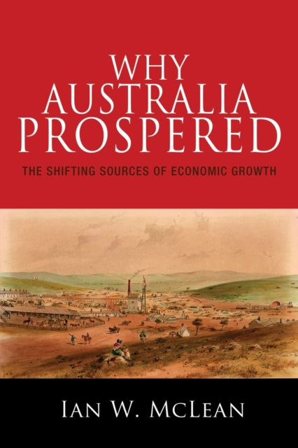 Why Australia Prospered: The Shifting So By Mclean, Ian W.