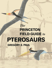 Princeton Field Guide To Pterosaurs