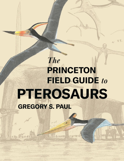 Princeton Field Guide To Pterosaurs