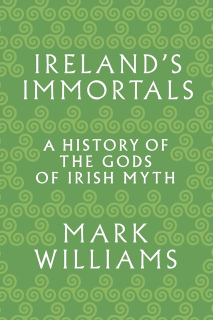Ireland S Immortals A History Of The Go By Williams, Mark
