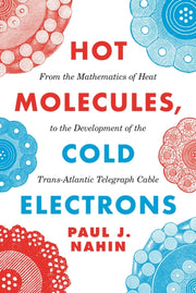 Hot Molecules Cold Electrons By Nahin, Paul J.
