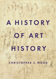 History Of Art History By Wood, Christopher S.